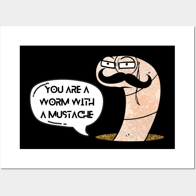 You're a Worm with a Mustache Wall Art by Kirin Store
